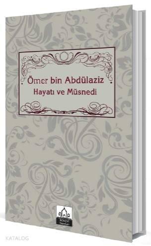 Ömer bin Abdülaziz Hayatı ve Müsnedi