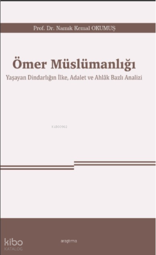 Ömer Müslümanlığı ;Yaşayan Dindarlığın İlke, Adalet ve Ahlâk Bazlı Ana
