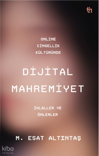 Online Cinsellik Kültüründe Dijital Mahremiyet;İhlalller ve Önlemler |