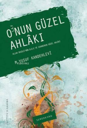 O'nun Güzel Ahlakı; Allah Rasulü'nün (s.a.v) Ashabının Güzel Ahlakı