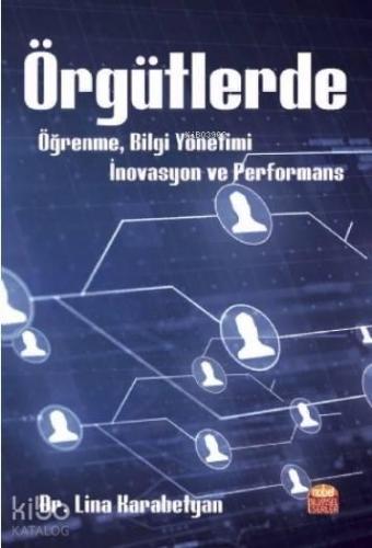 Örgütlerde Öğrenme, Bilgi Yönetimi, İnovasyon ve Performans