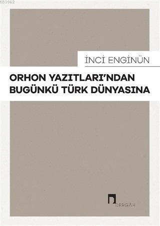 Orhon Yazıtları'ndan Bugünkü Türk Dünyasına | benlikitap.com