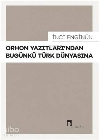 Orhon Yazıtları'ndan Bugünkü Türk Dünyasına