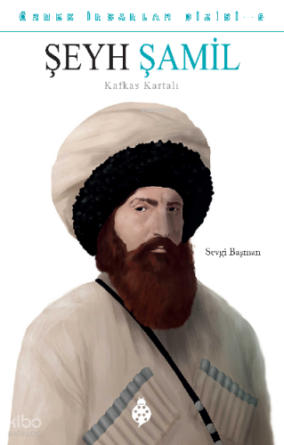 Örnek İnsanlar Dizisi-5 Şeyh Şamil Kafkas Kartalı | benlikitap.com