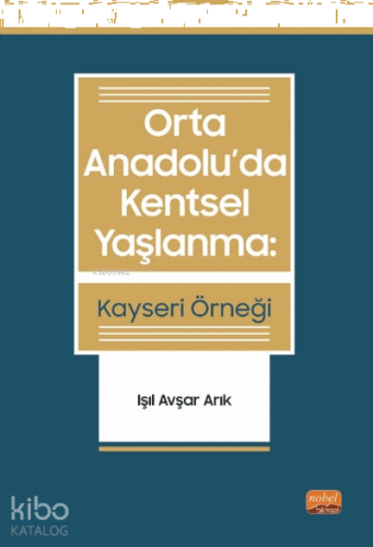 Orta Anadolu’Da Kentsel Yaşlanma: Kayseri Örneği - Işıl Avşar Arık