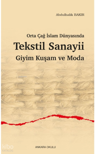 Orta Çağ İslam Dünyasında Tekstil Sanayii Giyim Kuşam ve Moda