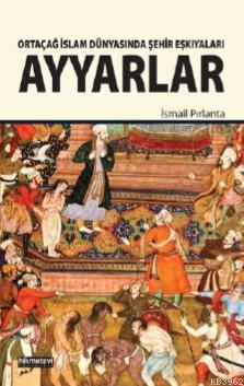 Ortaçağ İslam Dünyasında Şehir Eşkıyaları Ayyarlar | benlikitap.com