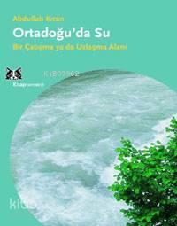Ortadoğu'da Su; Bir Çatışma Ya Da Uzlaşma Alanı | benlikitap.com