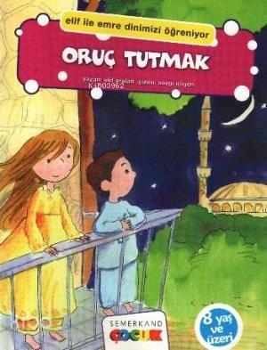 Oruç Tutmak; Elif İle Emre Dinimizi Öğreniyor | benlikitap.com