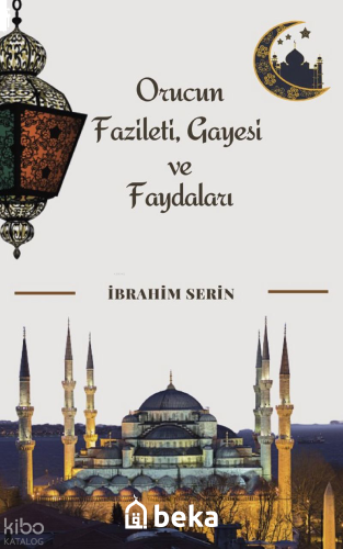 Orucun Fazileti, Gayesi ve Faydaları