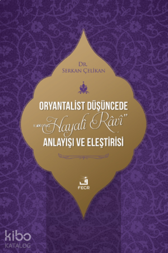 Oryantalist Düşüncede “Hayalî Râvî” Anlayışı ve Eleştirisi