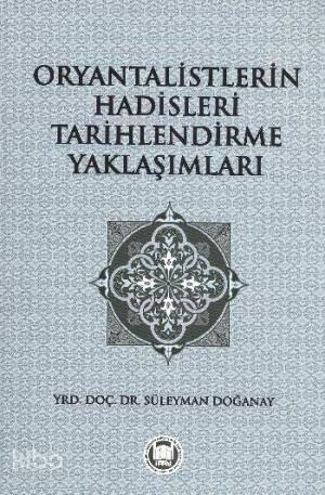 Oryantalistlerin Hadisleri Tarihlendirme Yaklaşımları | benlikitap.com