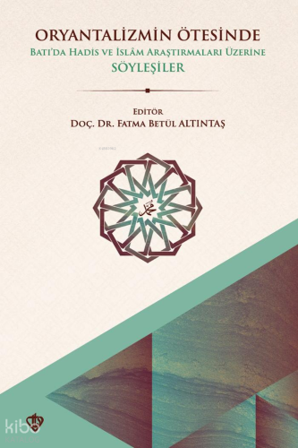 Oryantalizmin Ötesinde Batıda Hadis ve İslâm Araştırmaları Üzerine Söy