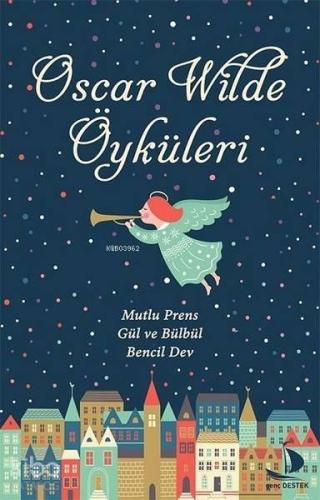 Oscar Wilde Öyküleri; Mutlu Prens - Gül ve Bülbül - Bencil Dev | benli