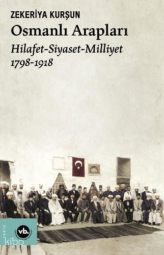 Osmanlı Arapları:Hilafet-Siyaset-Milliyet 2.Baskı