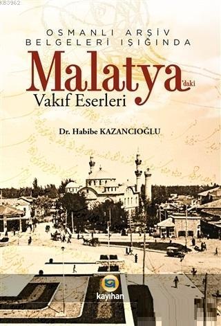 Osmanlı Arşiv Belgeleri Işığında Malatya'daki Vakıf Eserleri | benliki