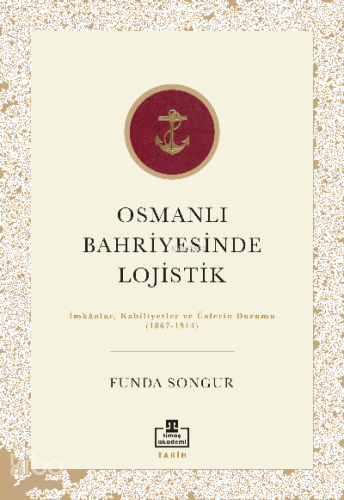 Osmanlı Bahriyesinde  Lojistik; İmkânlar,  Kabiliyetler ve Üslerin Durumu  (1867-1914)