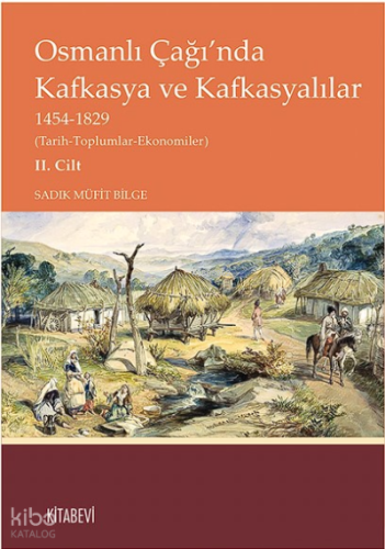 Osmanlı Çağı’nda Kafkasya ve Kafkasyalılar  1454-1829  Cilt 2;(Tarih-Toplumlar-Ekonomiler)
