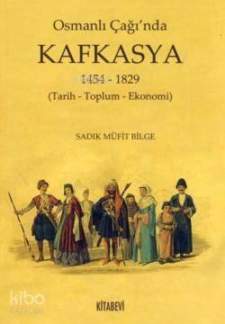 Osmanlı Çağı'nda Kafkasya; 1454-1829 (Tarih-Toplum-Ekonomi) | benlikit