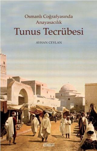 Osmanlı Coğrafyasında Anayasacılık Tunus Tecrübesi | benlikitap.com