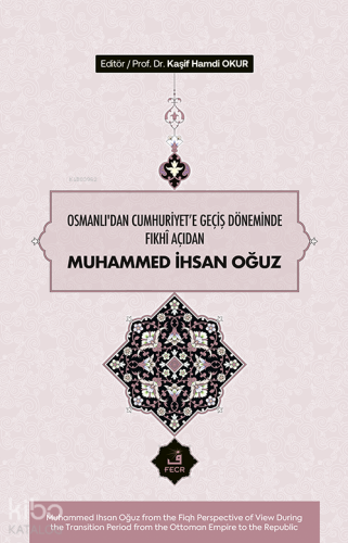 Osmanlı’dan Cumhuriyet'e Geçiş Döneminde Fıkhî Açıdan Muhammed İhsan Oğuz