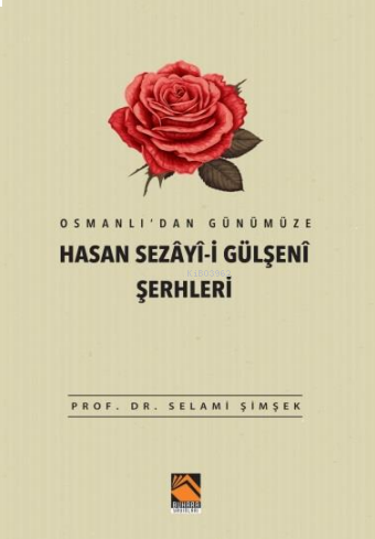 Osmanlı’dan Günümüze Hasan Sezâyî-i Gülşenî Şerhleri