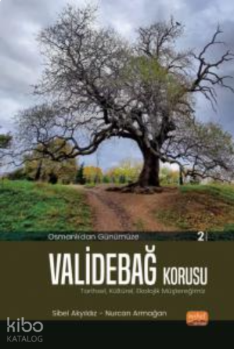 Osmanlı’dan Günümüze ValideBağ Korusu;Tarihsel, Kültürel, Ekolojik Müştereğimiz