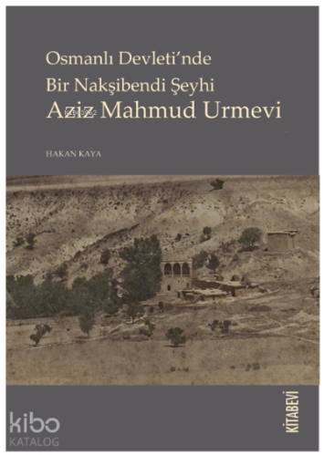 Osmanlı Devleti’nde Bir Nakşibendi Şeyhi Aziz Mahmud Urmevi