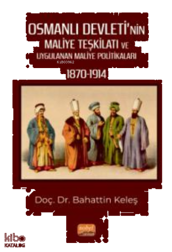 Osmanlı Devleti’nin Maliye Teşkilatı ve Uygulanan Maliye Politikaları (1870-1914)