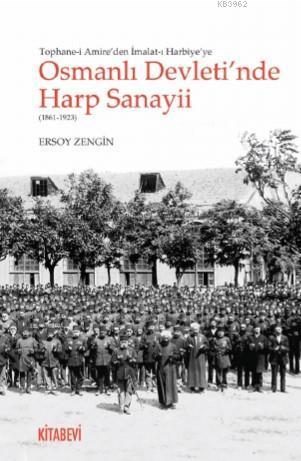 Osmanlı Devleti'nde Harp Sanayii (1861-1923) | benlikitap.com