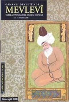 Osmanlı Devleti'nde Mevlevi Tarikatı'nın Klasik Öncesi Dönemi (13- 17. Yüzyıllar)