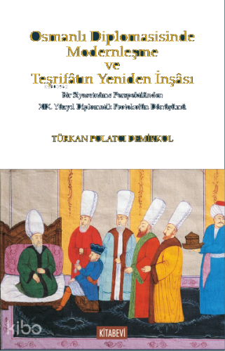 Osmanlı Diplomasisinde Modernleşme ve Teşrifâtın Yeniden İnşâsı;Bir Siyasetnâme Perspektifinden XIX. Yüzyıl Diplomatik Protokolün Dönüşümü