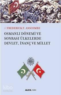 Osmanlı Dönemi ve Sonrası Ülkelerde Devlet,İnanç ve Millet