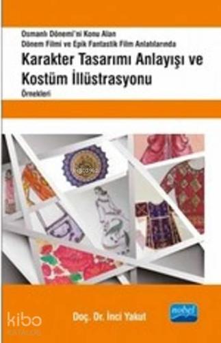 Osmanlı Dönemi'ni Konu Alan Dönem Filmi ve Epik Fantastik Film Anlatılarında; Karakter Tasarımı Anlayışı ve Kostüm İllüstrasyonu Örnekleri