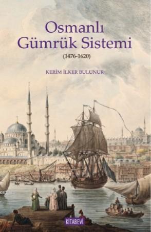 Osmanlı Gümrük Sistemi; 1476-1620 | benlikitap.com