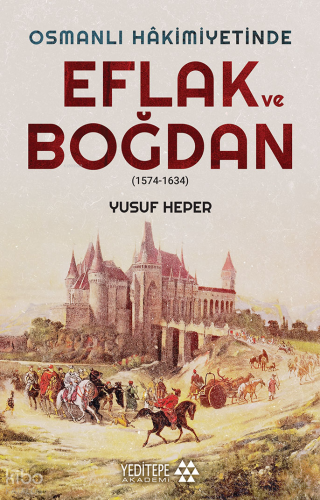 Osmanlı Hakimiyetinde Eflak ve Boğdan;(1574-1634) | benlikitap.com