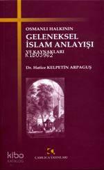 Osmanlı Halkının Geleneksel İslam Anlayışı ve Kaynakları | benlikitap.