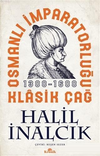 Osmanlı İmparatorluğu Klasik Çağ 1300 - 1600 | benlikitap.com