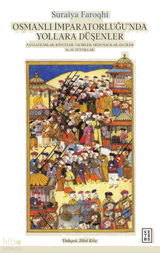 Osmanlı İmparatorluğu’nda Yollara Düşenler;Zanaatkârlar, Köylüler, T