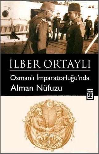 Osmanlı İmparatorluğu'nda Alman Nüfuzu | benlikitap.com