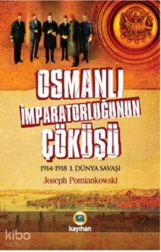 Osmanlı İmparatorluğunun Çöküşü; 1914-1918 1. Dünya Savaşı