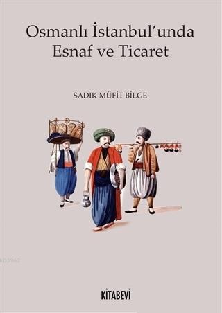 Osmanlı İstanbul'unda Esnaf ve Ticaret | benlikitap.com