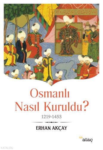 Osmanlı Nasıl Kuruldu ?; 1219 1453