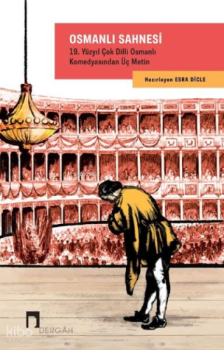 Osmanlı Sahnesi: 19. Yüzyıl Çok Dilli Osmanlı Komedyasından Üç Metin