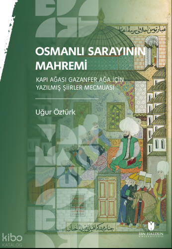 Osmanlı Sarayının Mahremi;Kapı Ağası Gazanfer Ağa İçin Yazılmış Şiirle