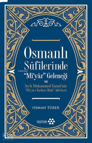 Osmanlı Sûfîlerinde 'Mi'yâr Geleneği; Şeyh Muhammed Nazmî'nin ‘'Mi'yâr-ı Tarîkat-ı İlâhî'' Adlı Eseri