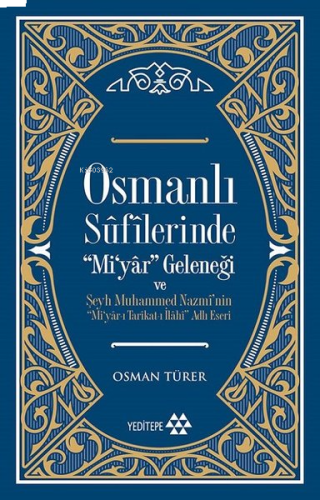 Osmanlı Sûfîlerinde 'Mi'yâr Geleneği; Şeyh Muhammed Nazmî'nin ‘'Mi'yâr-ı Tarîkat-ı İlâhî'' Adlı Eseri