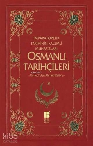 Osmanlı Tarihçileri (Ahmedî'den Ahmed Refik'e); İmparatorluk Tarihinin Kalemli Muhafızları