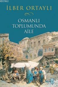 Osmanlı Toplumunda Aile (Ciltli) | benlikitap.com