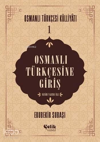 Osmanlı Türkçesine Giriş; Osmanlı Türkçesi Külliyatı - 1